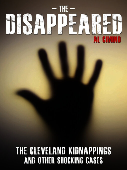 Title details for The Disappeared--The Cleveland Kidnappings and Other Shocking Cases by Al Cimino - Wait list